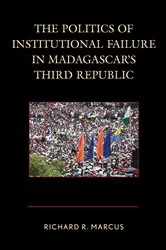 Book cover of The Politics of Institutional Failure in Madagascar's Third Republic by Richard R. Marcus