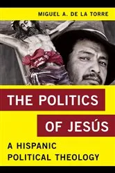 Book cover of The Politics of Jesús by Miguel A. De La Torre