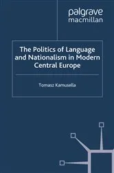 Book cover of The Politics of Language and Nationalism in Modern Central Europe by T. Kamusella