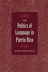 Book cover of The Politics of Language in Puerto Rico by Amílcar Antonio Barreto