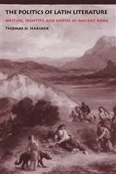 Book cover of The Politics of Latin Literature by Thomas N. Habinek