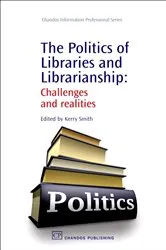 Book cover of The Politics of Libraries and Librarianship by V. Kerry Smith