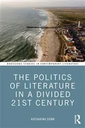 Book cover of The Politics of Literature in a Divided 21st Century by Katharina Donn