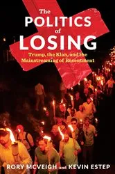 Book cover of The Politics of Losing by Rory McVeigh