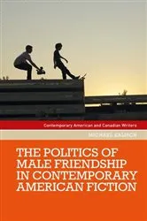 Book cover of The politics of male friendship in contemporary American fiction by Michael Kalisch