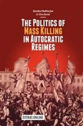 Book cover of The Politics of Mass Killing in Autocratic Regimes by Bumba Mukherjee