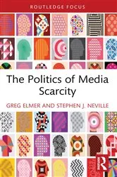 Book cover of The Politics of Media Scarcity by Greg Elmer
