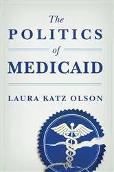 Book cover of The Politics of Medicaid by Laura Katz Olson