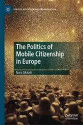 Book cover of The Politics of Mobile Citizenship in Europe by Nora Siklodi