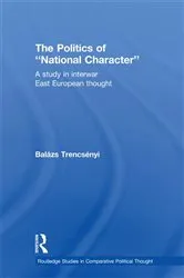 Book cover of The Politics of National Character by Balázs Trencsényi