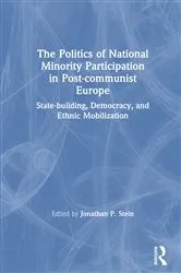 Book cover of The Politics of National Minority Participation in Post-communist Societies: State-building, Democracy and Ethnic Mobilization by Jonathan Stein
