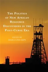 Book cover of The Politics of New African Resource Discoveries in the Post-Curse Era by Angela Zivo Gapa