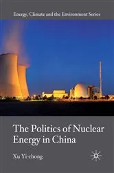 Book cover of The Politics of Nuclear Energy in China by X. Yi-chong