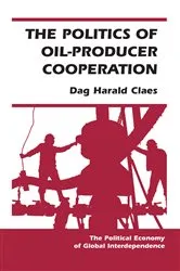 Book cover of The Politics Of Oil-producer Cooperation by Dag Harald Claes