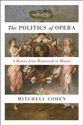 Book cover of The Politics of Opera by Mitchell Cohen