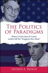 Book cover of The Politics of Paradigms by George A. Reisch
