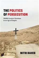 Book cover of The Politics of Persecution by Mitri Raheb
