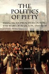 Book cover of The Politics of Piety by Megan C. Armstrong