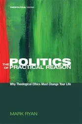 Book cover of The Politics of Practical Reason by Mark Ryan