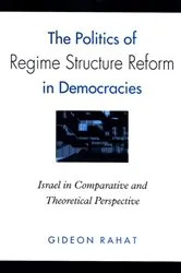 Book cover of The Politics of Regime Structure Reform in Democracies by Gideon Rahat
