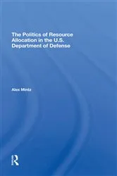 Book cover of The Politics Of Resource Allocation In The U.s. Department Of Defense by Alex Mintz