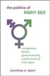 Book cover of The Politics of Right Sex by Courtenay W. Daum