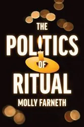 Book cover of The Politics of Ritual by Molly Farneth