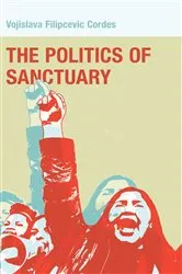 Book cover of The Politics of Sanctuary by Vojislava Filipcevic Cordes