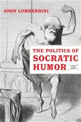 Book cover of The Politics of Socratic Humor by John Lombardini