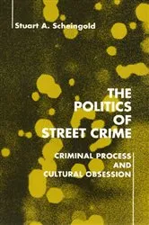 Book cover of The Politics of Street Crime by Stuart Scheingold