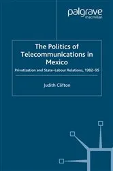 Book cover of The Politics of Telecommunications In Mexico by J. Clifton