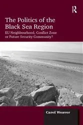 Book cover of The Politics of the Black Sea Region by Carol Weaver