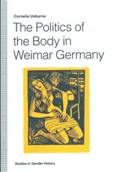 Book cover of The Politics of the Body in Weimar Germany by Cornelie Usborne