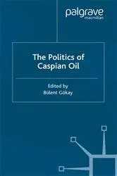 Book cover of The Politics of the Caspian Oil by B. Gokay