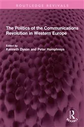 Book cover of The Politics of the Communications Revolution in Western Europe by Kenneth Dyson