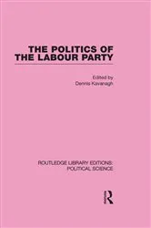 Book cover of The Politics of the Labour Party by Dennis Kavanagh