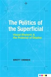 Book cover of The Politics of the Superficial by Brett Ommen