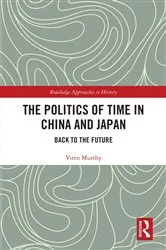 Book cover of The Politics of Time in China and Japan by Viren Murthy