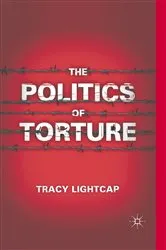 Book cover of The Politics of Torture by T. Lightcap