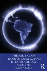 Book cover of The Politics of Transnational Actors in Latin America by Frederick M. Shepherd