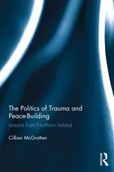 Book cover of The Politics of Trauma and Peace-Building by Cillian McGrattan