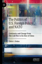 Book cover of The Politics of U.S. Foreign Policy and NATO by Chris J. Dolan