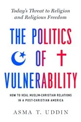 Book cover of The Politics of Vulnerability by Asma T. Uddin