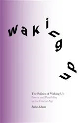 Book cover of The Politics of Waking Up by Indra Adnan