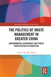 Book cover of The Politics of Waste Management in Greater China by Natalie Wai Man Wong