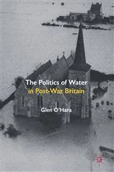 Book cover of The Politics of Water in Post-War Britain by Glen O'Hara