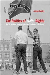 Book cover of The Politics of White Rights by Joseph Bagley