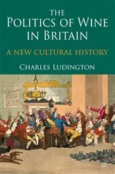 Book cover of The Politics of Wine in Britain by C. Ludington