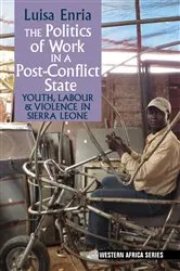 Book cover of The Politics of Work in a Post-Conflict State by Luisa Enria