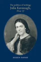 Book cover of The politics of writing: Julia Kavanagh, 1824–77 by Eileen Fauset